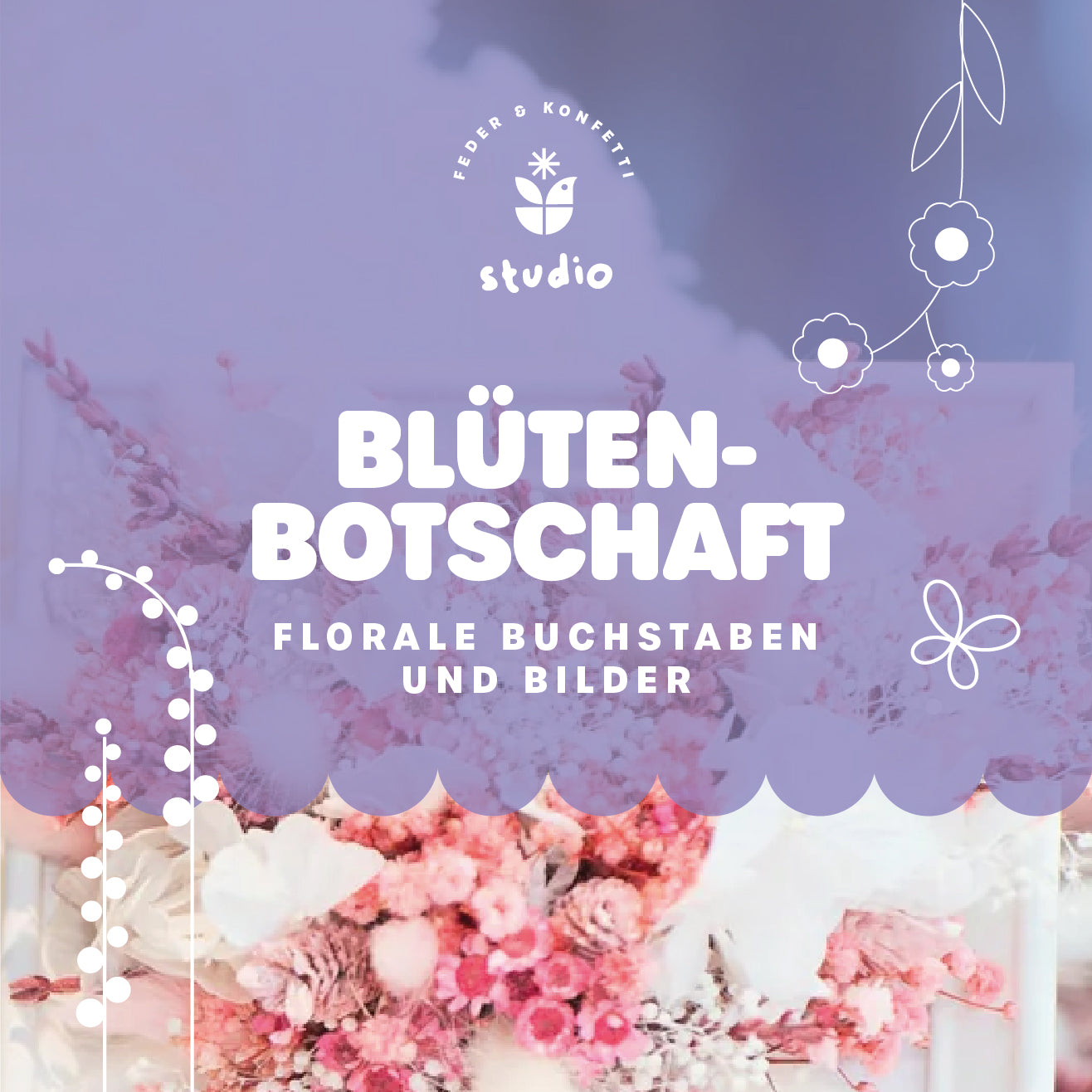 Blütenbotschaft | Feder&Konfetti | Florale Buchstaben & Bilder gestalten in Leipzig