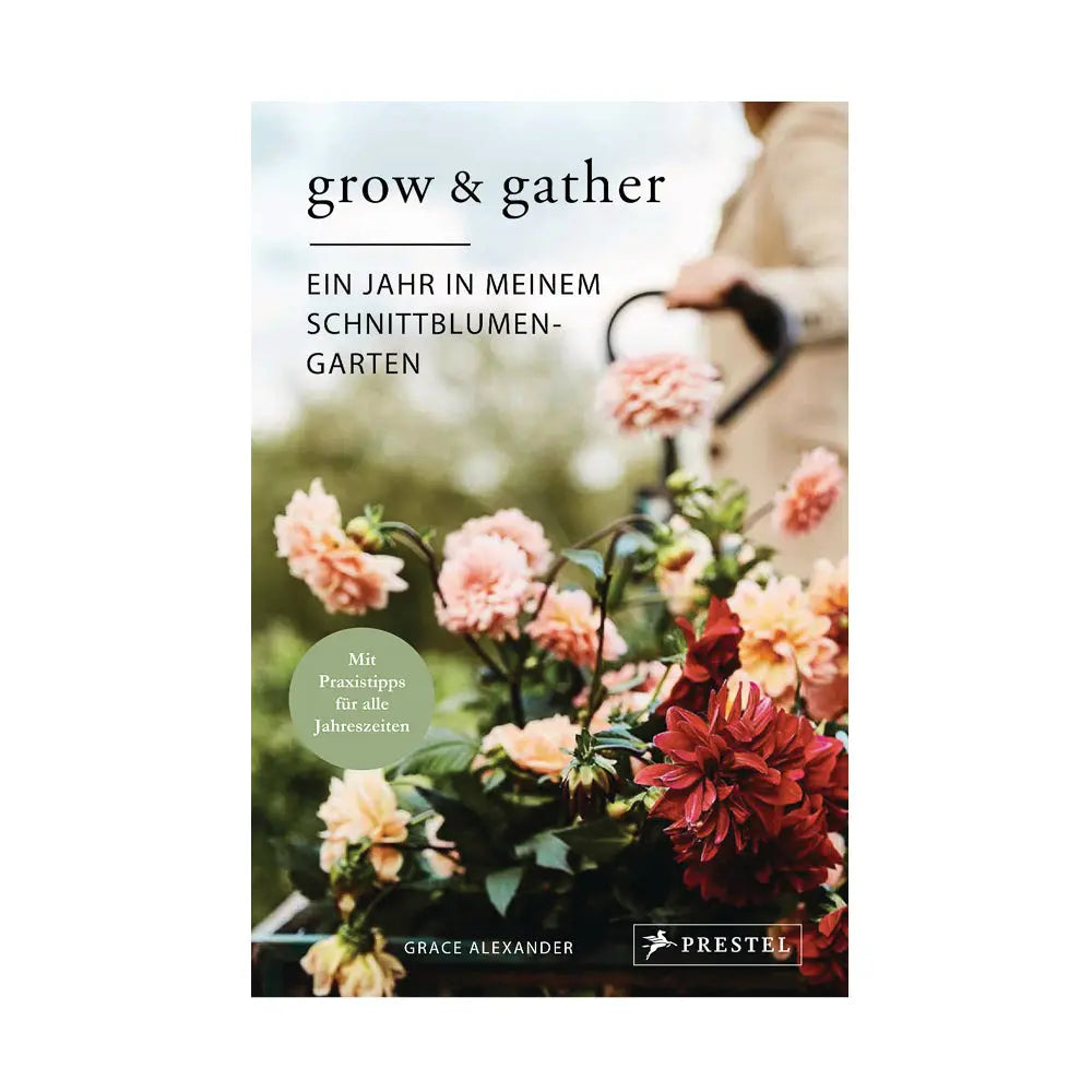 Grow & Gather: Ein Jahr in meinem Schnittblumen-Garten - Feder&Konfetti