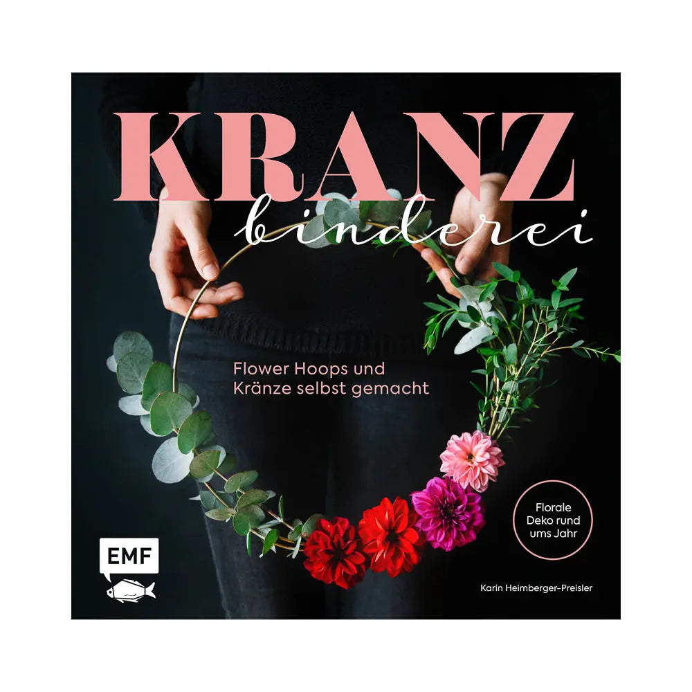 Kranzbinderei - Flower Hops und Kränze selbst gemacht EMF Verlag