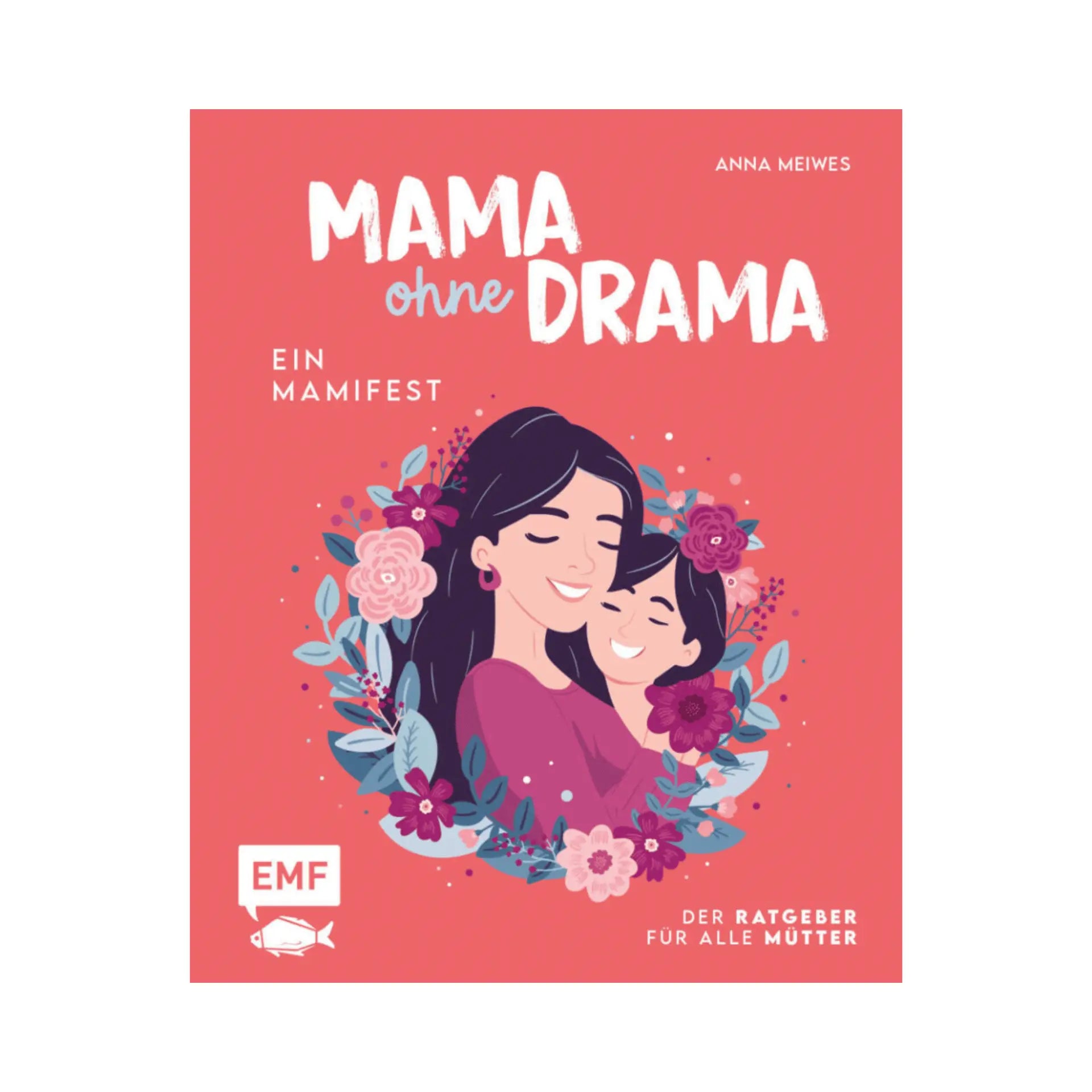 Mama ohne Drama | Der Ratgeber für alle Mütter EMF Verlag