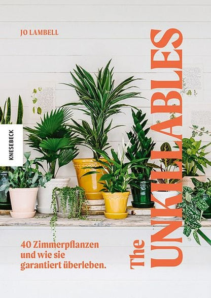 The Unkillables – 40 Zimmerpflanzen und wie sie garantiert überleben | Ratgeber