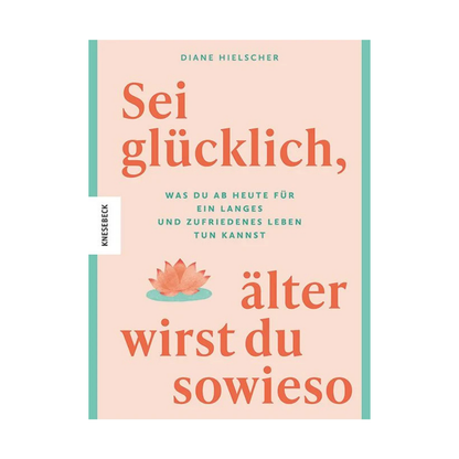 Sei glücklich, älter wirst du sowieso | Ratgeber