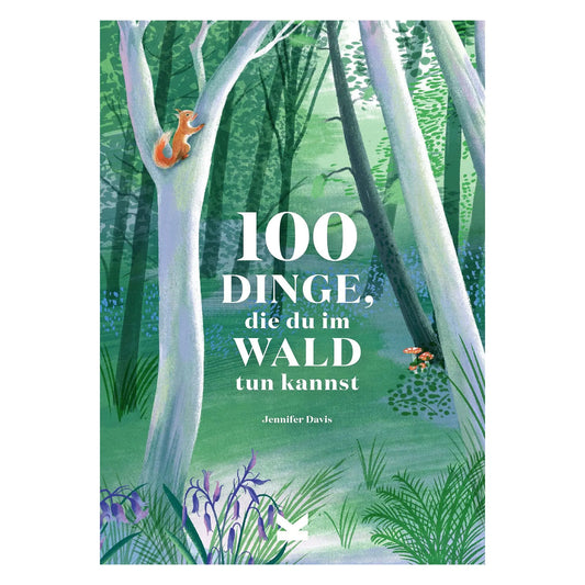 100 Dinge, die Du im Wald tun kannst