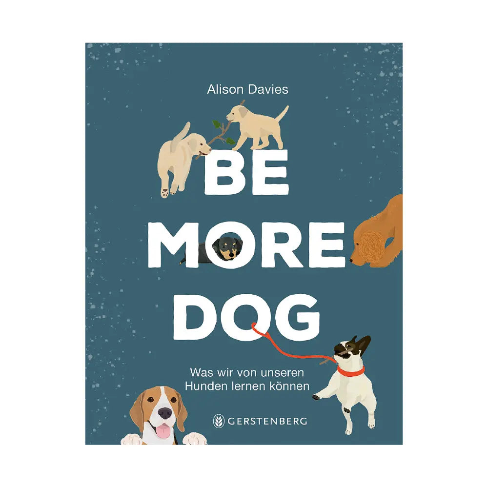 Be More Dog - Was wir von unseren Hunden lernen können - Feder&Konfetti Store